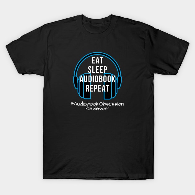 Eat Sleep Audiobook Repeat T-Shirt by AudiobookObsession